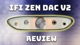 iFi ZEN DAC V2 Review [upl. by Studner]