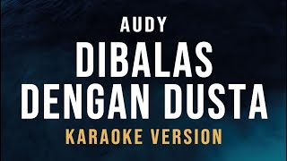 Dibalas Dengan Dusta  Audy Karaoke [upl. by Behn604]