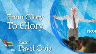 From Glory to Glory – Pastor Pavel Goia – Message 1 [upl. by Tann507]