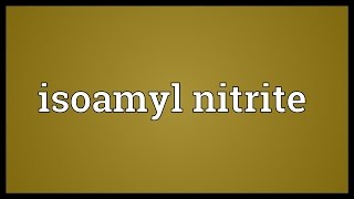 Isoamyl nitrite Meaning [upl. by Doran]