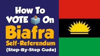 How To VOTE 🗳 In BIAFRA SelfReferendum Best StepByStep Guide [upl. by Leviram]