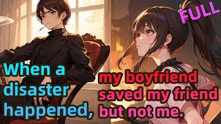 【Full】When a disaster happened my boyfriend saved my friend but not me！！！ [upl. by Eltsyrk584]