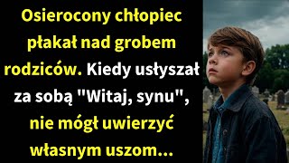 Osierocony chłopiec płakał nad grobem rodziców Kiedy usłyszał za sobą quotWitaj synuquot nie mógł [upl. by Aric]