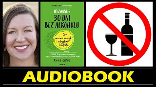 WYZWANIE 30 DNI BEZ ALKOHOLU  Audiobook MP3  Jak zmienić nawyki i odzyskać kontrolę Annie Grace [upl. by Havens]