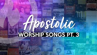 APOSTOLIC WORSHIP SONGS ANOINTED NONSTOP COLLECTION Part 3 [upl. by Theresita]