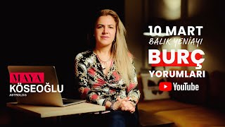 Burç Yorumları  10 Mart Balık Burcu Yeniayı Etkileri [upl. by Naujtna]