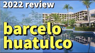 Barcelo Huatulco  Quick Overview  March 2022 [upl. by Llenwahs396]