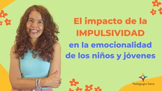 El impacto de la impulsividad en la emocionalidad de los niños y jóvenes [upl. by Igal]