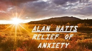 ॐ Relief of Anxiety ॐ  Alan Watts [upl. by Htor]