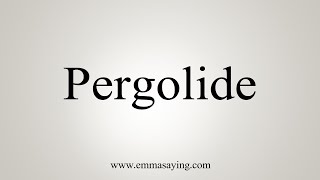 How To Say Pergolide [upl. by Lorne382]