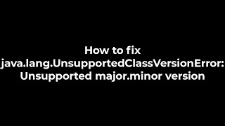 Java How to fix javalangUnsupportedClassVersionError Unsupported majorminor version5solution [upl. by Landri]