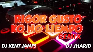 RIGOR GUSTO KO NG LIEMPO REMIX  DJ KENT JAMES X DJ JHARID [upl. by Nodrog]