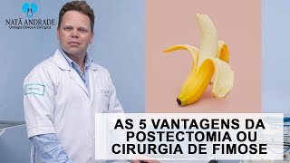 As 5 Vantagens da Postectomia ou Cirurgia de Fimose [upl. by Aremihc]