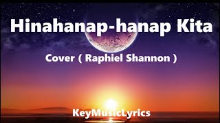 Hinahanaphanap Kita Cover  Raphiel Shannon  Lyrics [upl. by Zadoc]