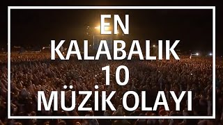 En Kalabalık 10 Müzik Olayı [upl. by Enayd958]