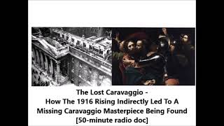 How The 1916 Rising Indirectly Led To A Lost Caravaggio Masterpiece Being Found 50mins radio doc [upl. by Gilboa378]