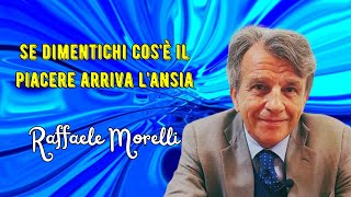 Se dimentichi cosè il piacere sarai pervaso dallombra dellansia secondo Raffaele Morelli [upl. by Silverts]