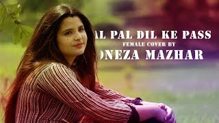 Pal Pal Dil Ke Pass  Female Cover By Oneza Mazhar [upl. by Oiceladni]