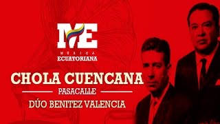 Chola Cuencana  Dúo Benitez Valencia  Pasacalle [upl. by Rednav]