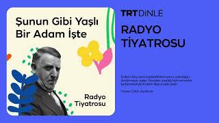 Radyo Tiyatrosu Dram Şunun Gibi Yaşlı Bir Adam İşte [upl. by Barbi]