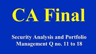 CA Final  Security Analysis and Portfolio Management Q no 11 to 18 [upl. by Schlesinger]