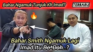 WOW Bahar Smith Ngamuk Lagi BALAS Tantangan KH Imad [upl. by Nolad]