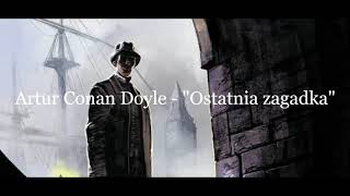 Artur Conan Doyle quotSherlock Holmes i ostatnia zagadkaquot audiobook [upl. by Almita746]