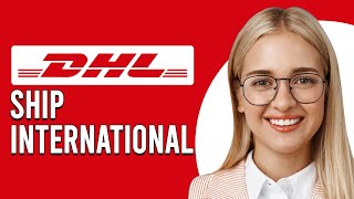 How To Ship With DHL International How To Send Packages With DHL International [upl. by Zabrina]