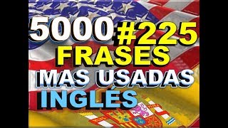 FRASES  INGLÉS ESPAÑOL  CON PRONUNCIACIÓN  INGLÉS AMERICANO  Most Common English phrases 225 [upl. by Jit]