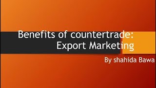 Benefits of countertrade By Shahida Bawa [upl. by Docilu]