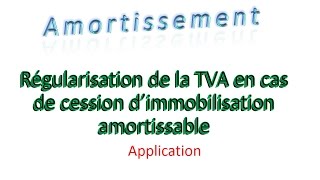 Amortissement 29 Régularisation de la TVA en cas de cession d’immobilisation amortis  application [upl. by Moorish]