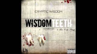 Cryptic Wisdom Wisdom Teeth The Cap Stage 01 I Tell Em Produced by 2 Deep [upl. by Thrift153]