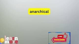 How to Pronounce anarchical [upl. by Flodur97]