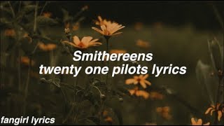 Smithereens  twenty one pilots Lyrics [upl. by Bazil]