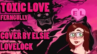 Toxic Love  Ferngully  female cover by Elsie Lovelock [upl. by Radman]