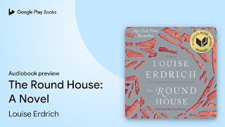 The Round House A Novel by Louise Erdrich · Audiobook preview [upl. by Eilsek]