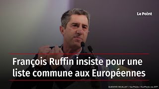 François Ruffin insiste pour une liste commune aux Européennes [upl. by Yro]