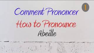 How to Pronounce – Comment Prononcer  Abeille Bee [upl. by Enilrae]