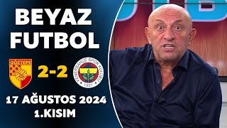 Beyaz Futbol 17 Ağustos 2024 1Kısım  Göztepe 22 Fenerbahçe [upl. by Yrtnej]