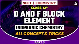 D AND F BLOCK ELEMENT CLASS 12  INORGANIC CHEMISTRY FOR NEET 2024  ALL CONCEPT amp TRICKS SANKALP [upl. by Kermy]