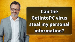 Can the GetIntoPC virus steal my personal information [upl. by Tabbatha]