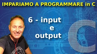 6 Input e output  Impariamo a programmare in C  Daniele Castelletti  Ass Maggiolina [upl. by Nerte]