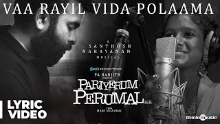 Pariyerum Perumal  Vaa Rayil Vida Polaama Song Lyrical  Prithika  Santhosh Narayanan  Pa Ranjith [upl. by Grochow]