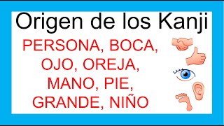 Origen de los Kanji PERSONA BOCA OJO OREJA MANO PIE GRANDE NIÑO →人 口 目 耳 手 足 大 子 [upl. by Sucam]