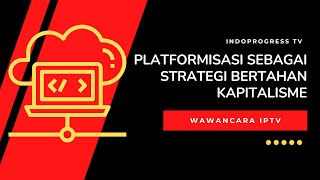 Wawancara IndoProgress Platformisasi Sebagai Strategi Bertahan Kapitalisme [upl. by Anavrin]