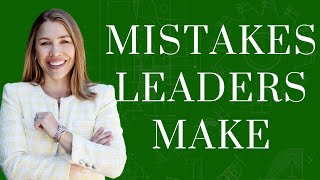 The Top Leadership Mistakes that Leaders Make in 2024 [upl. by Ranee]