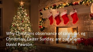 Why Christians observance of calendar eg Christmas Easter Sunday are paganism  David Pawson [upl. by Naleag]