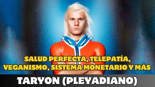 TARYON SALUD PERFECTA TELEPATÍA VEGANISMO SISTEMA MONETARIO Y MÁS [upl. by Albur]