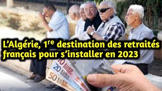 L’Algérie 1ʳᵉ destination des retraités français pour s’installer en 2023 [upl. by Lotz]