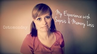 My Experience with Sepsis amp Memory Loss  Ostomonday [upl. by Plerre710]